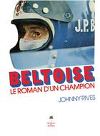Couverture du livre « Beltoise, le roman d'un champion » de Johny Rives aux éditions Editions Du Palmier