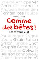 Couverture du livre « Comme des bêtes ! les animaux au lit » de Caroline Lepage aux éditions L'opportun