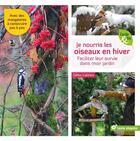 Couverture du livre « Je nourris les oiseaux en hiver ; faciliter leur survie dans mon jardin » de Gilles Leblais aux éditions Terre Vivante