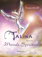 Couverture du livre « Talina dans le monde spirituel » de France Blais aux éditions Melibee
