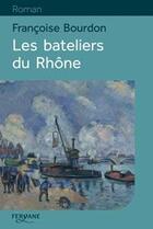 Couverture du livre « Les bateliers du Rhône » de Francoise Bourdon aux éditions Feryane