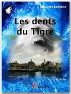 Couverture du livre « Arsène Lupin gentleman cambrioleur ; les dents du tigre » de Maurice Leblanc aux éditions Thriller Editions