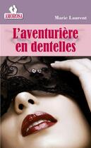 Couverture du livre « L'aventurière en dentelles » de Laurent Marie aux éditions Amorosa