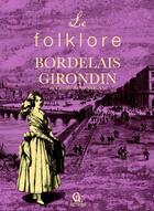 Couverture du livre « Le folklore bordelais et girondin » de Camille De Mensignac aux éditions Communication Presse Edition