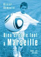 Couverture du livre « Dieu créa le foot à : Marseille » de Olivier Demoulin aux éditions Grrr...art