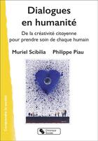 Couverture du livre « Dialogues en humanité : un laboratoire citoyen pour prendre soin de chaque humain » de Muriel Scibilia et Philippe Piau aux éditions Chronique Sociale