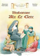 Couverture du livre « Bienheureuse Alix Le Clerc » de Mauricette Vial-Andru et Roselyne Lesueur aux éditions Saint Jude
