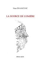 Couverture du livre « La source de lumière » de Nina Zivancevic aux éditions Unicite