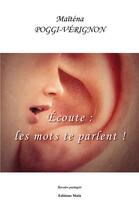 Couverture du livre « Écoute : les mots te parlent ! » de Maitena Poggi-Verignon aux éditions Editions Maia