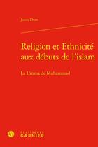 Couverture du livre « Religion et ethnicité aux debuts de l'islam : La umma de Muhammad » de Jason Dean aux éditions Classiques Garnier