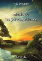 Couverture du livre « Mateo ou les paroles solaires » de Sainsily Theo aux éditions Saint Honore Editions