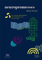 Couverture du livre « Neuropromesses : une enquête philosophique sur les frontières des neurosciences » de Denis Forest aux éditions Ithaque