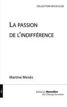 Couverture du livre « La passion de l'indifférence » de Martine Menes aux éditions Nouvelles Du Champ Lacanien