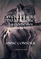 Couverture du livre « Les aventuriers du mystère ; la porte des secrets » de Anne Consola aux éditions Il Est Midi