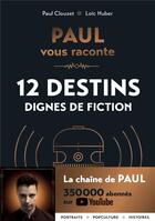 Couverture du livre « Paul vous raconte 12 destins dignes de fiction » de Paul Clouzet et Loic Huber aux éditions Marabout