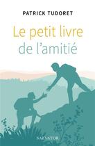 Couverture du livre « Le petit livre de l'amitié » de Patrick Tudoret aux éditions Salvator