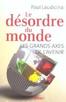 Couverture du livre « Le desordre du monde ; les grands axes de l'avenir » de Paul Laudicina aux éditions Vuibert