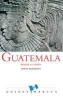 Couverture du livre « Guatemala, Belize et Copan » de Herve Beaumont aux éditions Marcus Nouveau