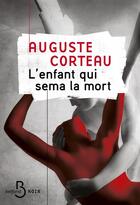 Couverture du livre « L'enfant qui sema la mort » de Auguste Corteau aux éditions Belfond