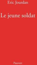 Couverture du livre « Le jeune soldat » de Eric Jourdan aux éditions Pauvert