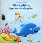 Couverture du livre « Séraphin, le prince des dauphins » de Carlo Zaglia et Bruno Robert aux éditions Auzou