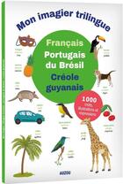 Couverture du livre « Mon premier imagier trilingue français, portugais du Brésil, guyanais » de  aux éditions Philippe Auzou