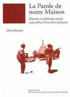 Couverture du livre « La parole de notre maison ; discours et cérémonies kanak aujourd'hui (Nouvelle-Calédonie) (édition 2005) » de Denis Monnerie aux éditions Maison Des Sciences De L'homme