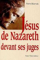 Couverture du livre « Jésus de Nazareth devant ses juges » de Pierre Bearnais aux éditions Tequi