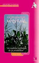 Couverture du livre « La production végétale Tome 2: La maitrise technique de la production (2° Éd.) » de Michel Vilain et Danièle Mauron aux éditions Tec Et Doc