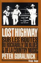 Couverture du livre « Lost highway ; sur les routes du blues, du rockabilly et la country » de Peter Guralnick aux éditions Rivages
