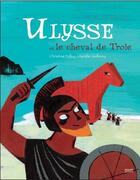 Couverture du livre « Ulysse et le cheval de Troie » de Aurelie Guillerey et Christine Palluy aux éditions Milan