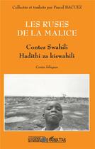 Couverture du livre « LES RUSES DE LA MALICE : Contes swahili - Hadithi za kiswahili » de Pascal Bacuez aux éditions L'harmattan