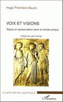 Couverture du livre « Voix et visions ; poésie et représentation dans le monde antique » de Hugo Francisco Bauza aux éditions L'harmattan