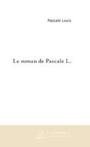 Couverture du livre « Le roman de pascale l. » de Joël Van Hoolandt aux éditions Editions Le Manuscrit