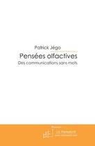 Couverture du livre « Pensées olfactives ; des communications sans mots » de Patrick Jego aux éditions Editions Le Manuscrit