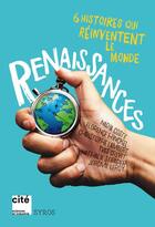 Couverture du livre « Renaissances ; 6 histoires qui réinventent le monde » de Yves Grevet et Florence Hinckel et Benoit Coste aux éditions Syros
