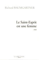 Couverture du livre « LE SAINT ESPRIT EST UNE FEMME » de Baumgartner Richard aux éditions La Bruyere