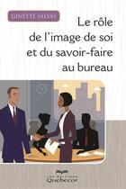 Couverture du livre « Le role de l'image de soi et du savoir-faire au bureau » de Ginette Salvas aux éditions Les Éditions Québec-livres