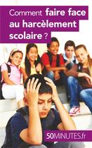 Couverture du livre « Comment faire face au harcèlement scolaire ? » de Marie Leon aux éditions 50minutes.fr