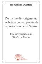 Couverture du livre « Du mythe des origines au problème contemporain de la protection de la Nature » de Yao Ossene Ouattara aux éditions Edilivre