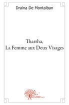 Couverture du livre « Tharrha, la femme aux deux visages » de Draina De Montalban aux éditions Edilivre