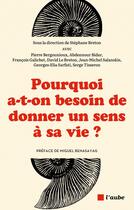 Couverture du livre « Pourquoi a-t-on besoin de donner un sens a sa vie ? » de Breton/Benasayag aux éditions Editions De L'aube