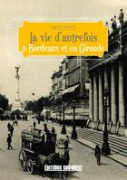 Couverture du livre « La vie d'autrefois à Bordeaux et en Gironde » de Agnes Claverie aux éditions Sud Ouest Editions