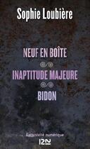 Couverture du livre « Neuf en boîte ; inaptitude majeure ; bidon » de Sophie Loubiere aux éditions 12-21