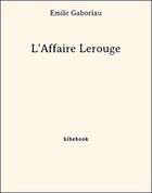 Couverture du livre « L'affaire Lerouge » de Emile Gaboriau aux éditions Bibebook