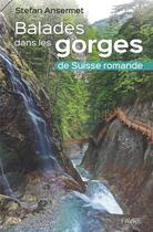 Couverture du livre « Balades dans les gorges de Suisse romande » de Stefan Ansermet aux éditions Favre
