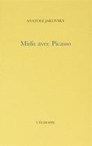 Couverture du livre « Midis avec Picasso » de Anatole Jakovsky aux éditions L'echoppe