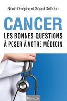 Couverture du livre « Cancer ; les bonnes questions à poser à votre médecin » de Nicole Delepine aux éditions Michalon