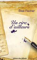 Couverture du livre « Un rire d'ailleurs » de Elise Fischer aux éditions Libra Diffusio