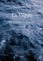 Couverture du livre « La vague ; deux années de bonheur » de Georges Bardot aux éditions Theles